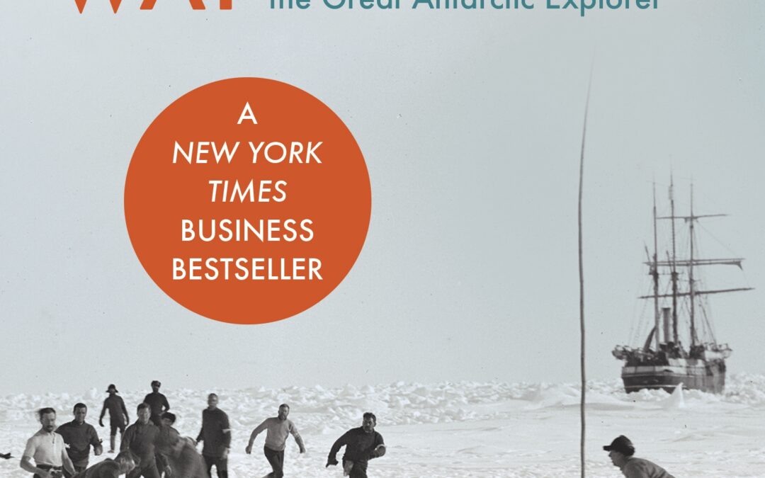 Revisiting leadership lessons from Shackleton’s Way