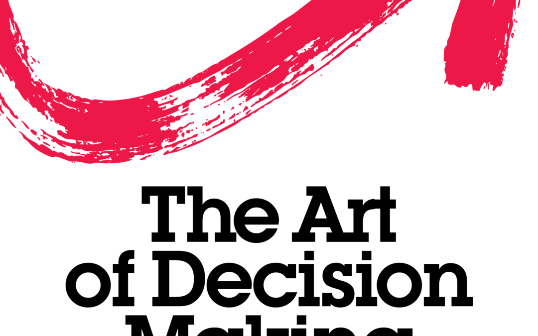 The Art of Decision Making – Move from Indecision to Smart Choices